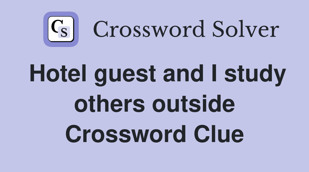 Hotel guest and I study others outside Crossword Clue