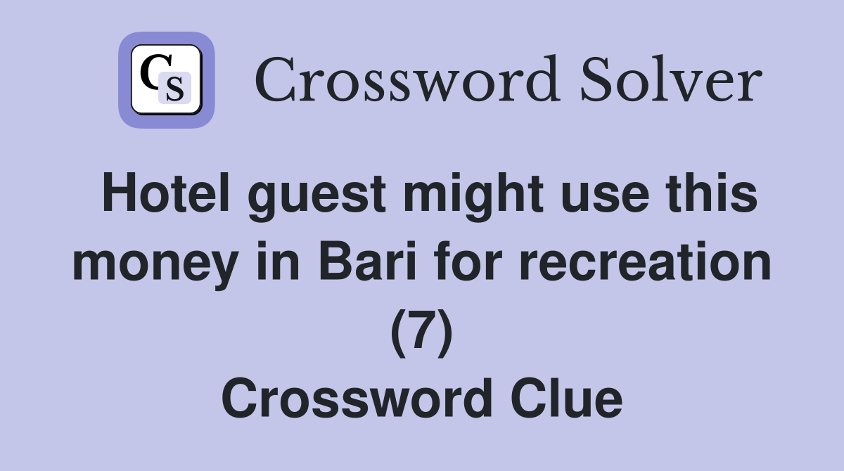 Hotel guest might use this money in Bari for recreation (7) Crossword Clue