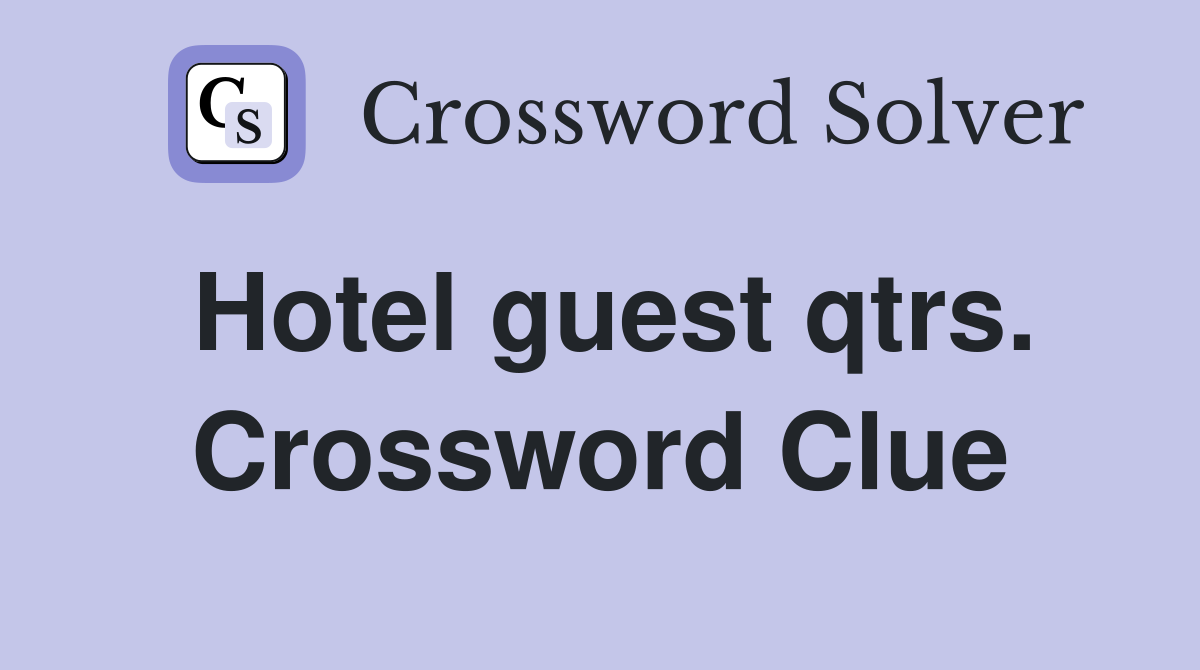 Hotel guest qtrs. Crossword Clue