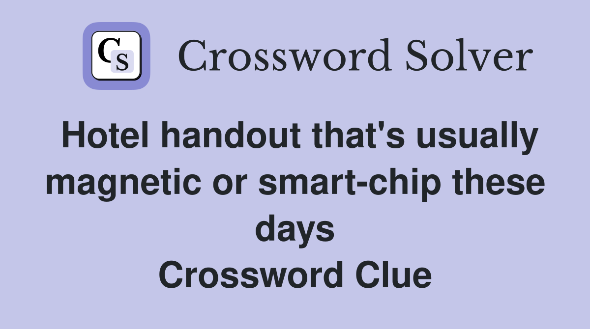 Hotel handout that's usually magnetic or smart-chip these days Crossword Clue