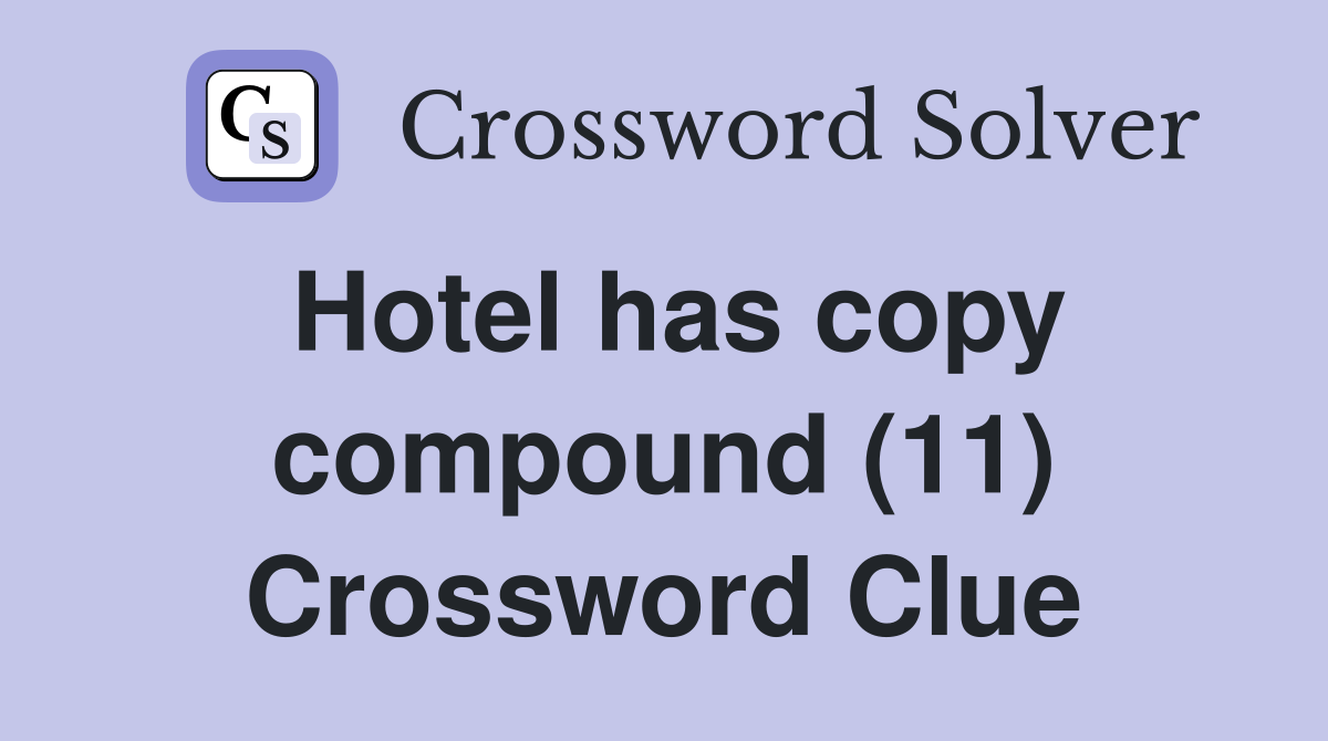 Hotel has copy compound (11) Crossword Clue