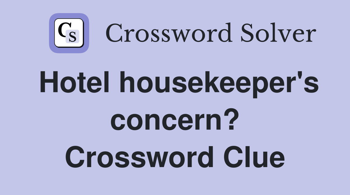 Hotel housekeeper's concern? Crossword Clue