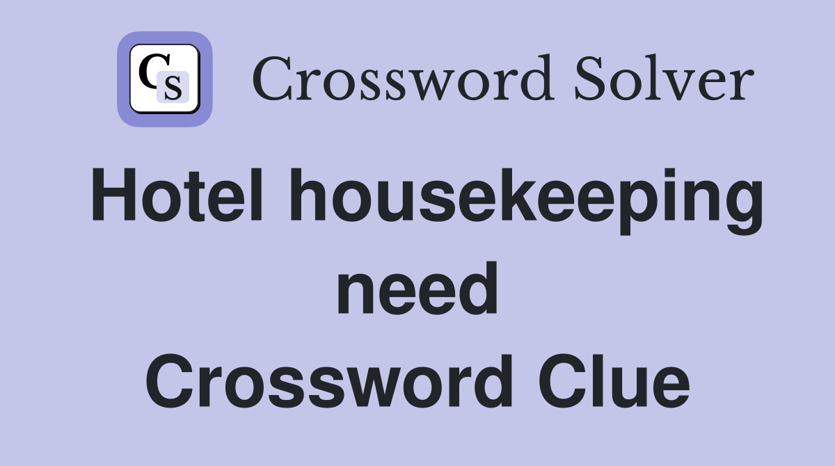 Hotel housekeeping need Crossword Clue