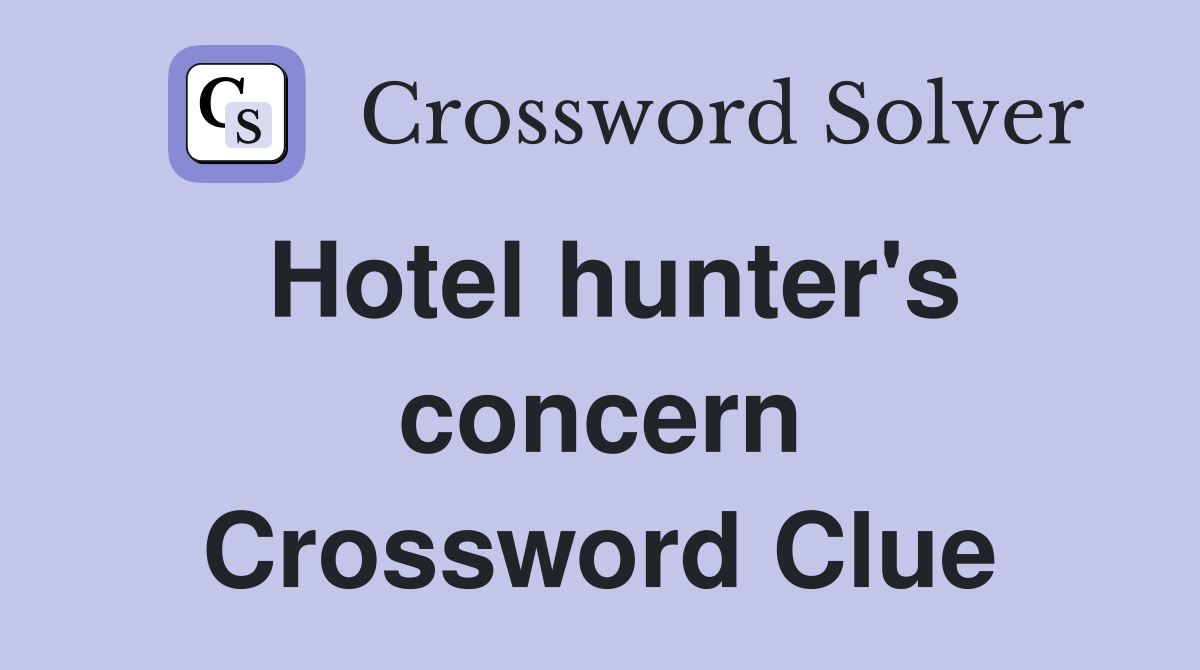 Hotel hunter's concern Crossword Clue