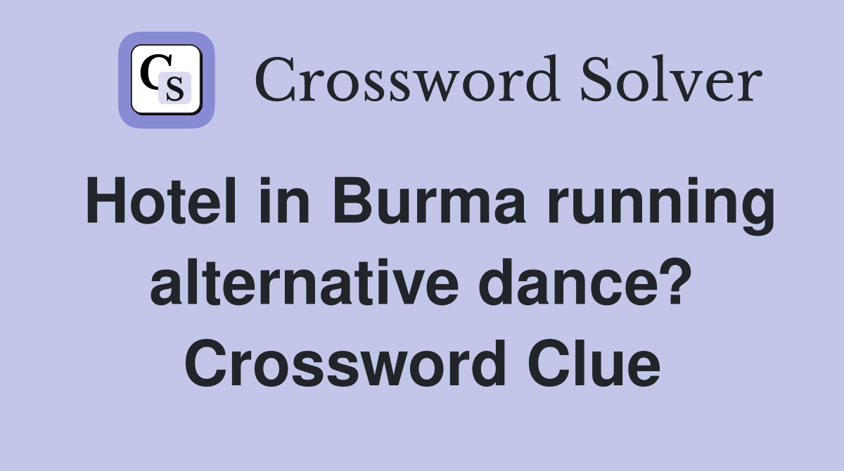 Hotel in Burma running alternative dance? Crossword Clue