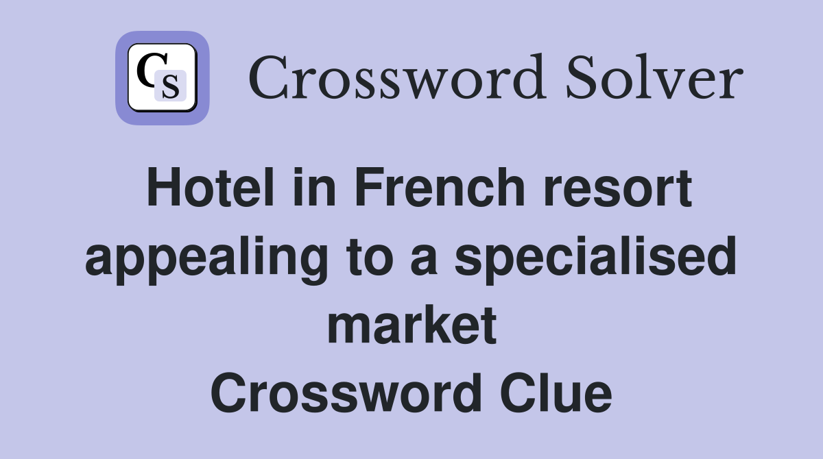 Hotel in French resort appealing to a specialised market Crossword Clue