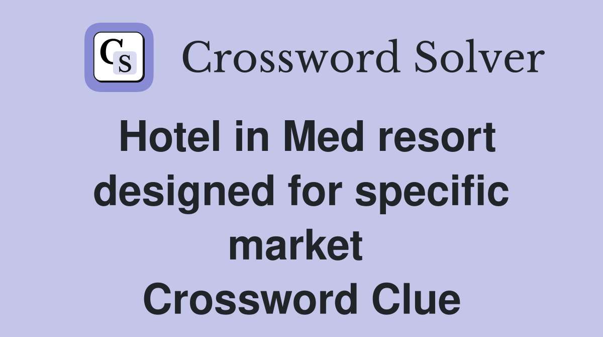 Hotel in Med resort designed for specific market  Crossword Clue