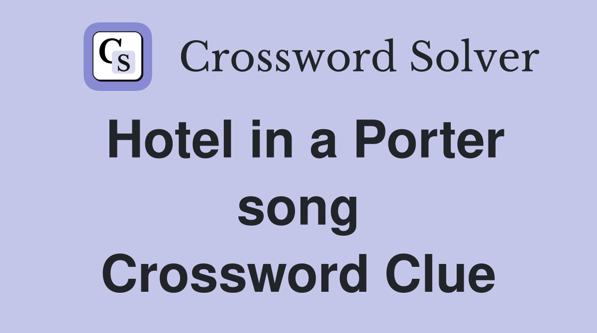 Hotel in a Porter song Crossword Clue
