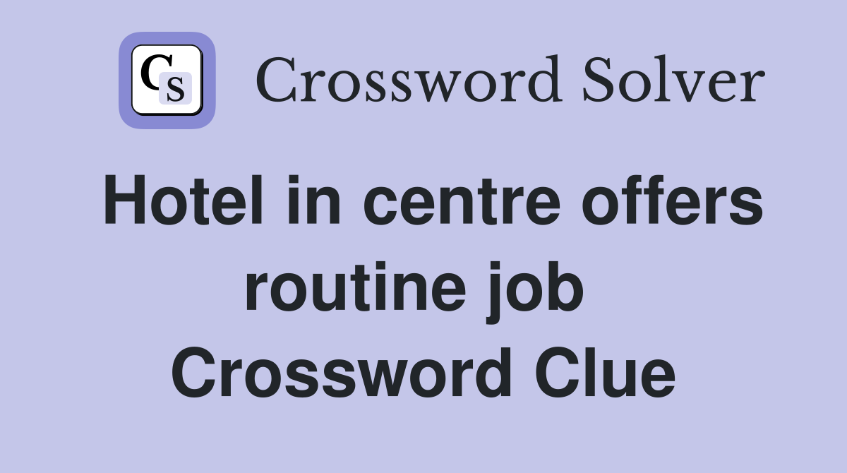 Hotel in centre offers routine job  Crossword Clue