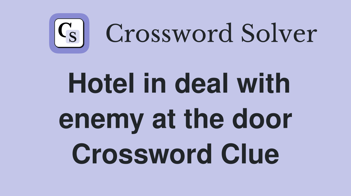 Hotel in deal with enemy at the door Crossword Clue