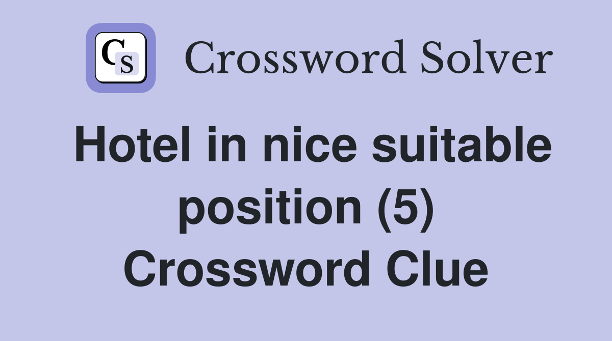 Hotel in nice suitable position (5) Crossword Clue
