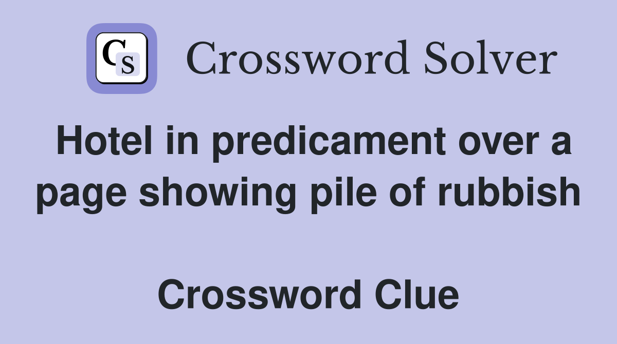 Hotel in predicament over a page showing pile of rubbish  Crossword Clue