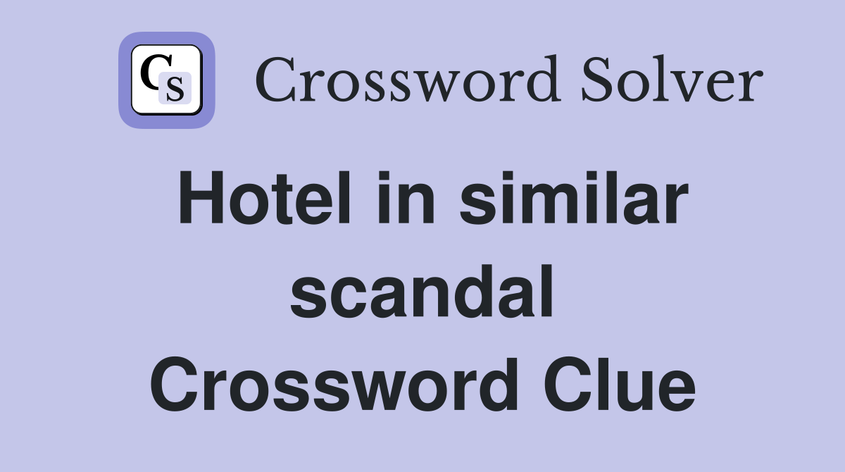 Hotel in similar scandal Crossword Clue