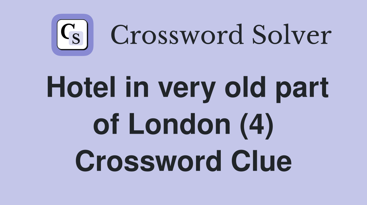 Hotel in very old part of London (4) Crossword Clue