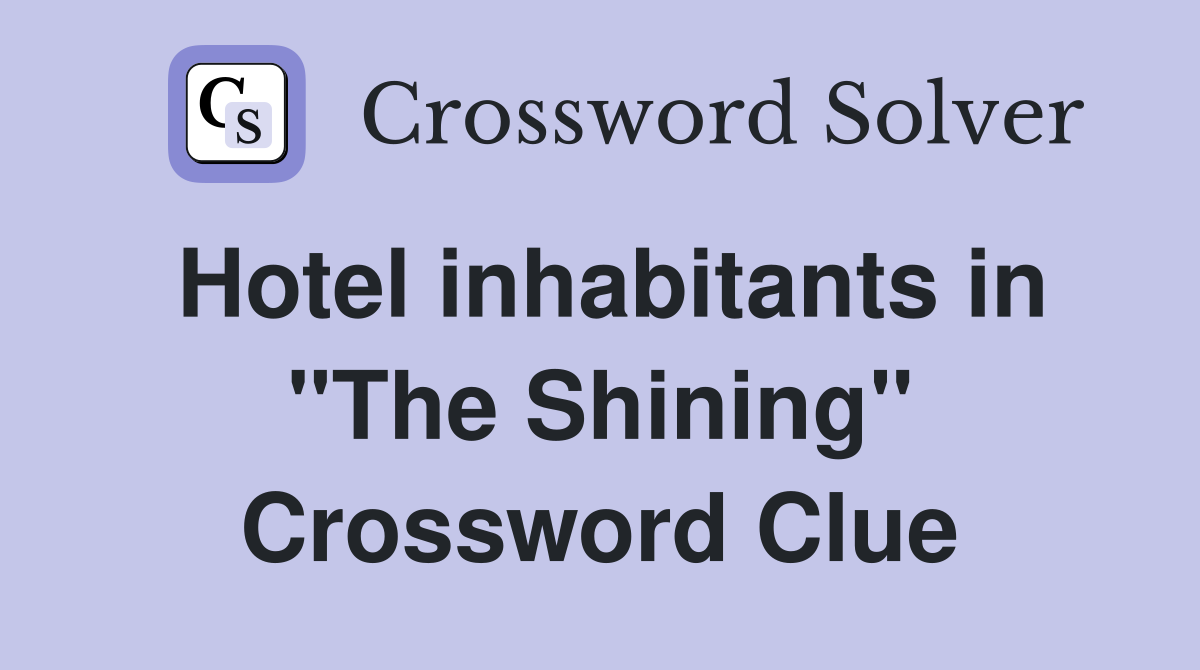 Hotel inhabitants in "The Shining" Crossword Clue