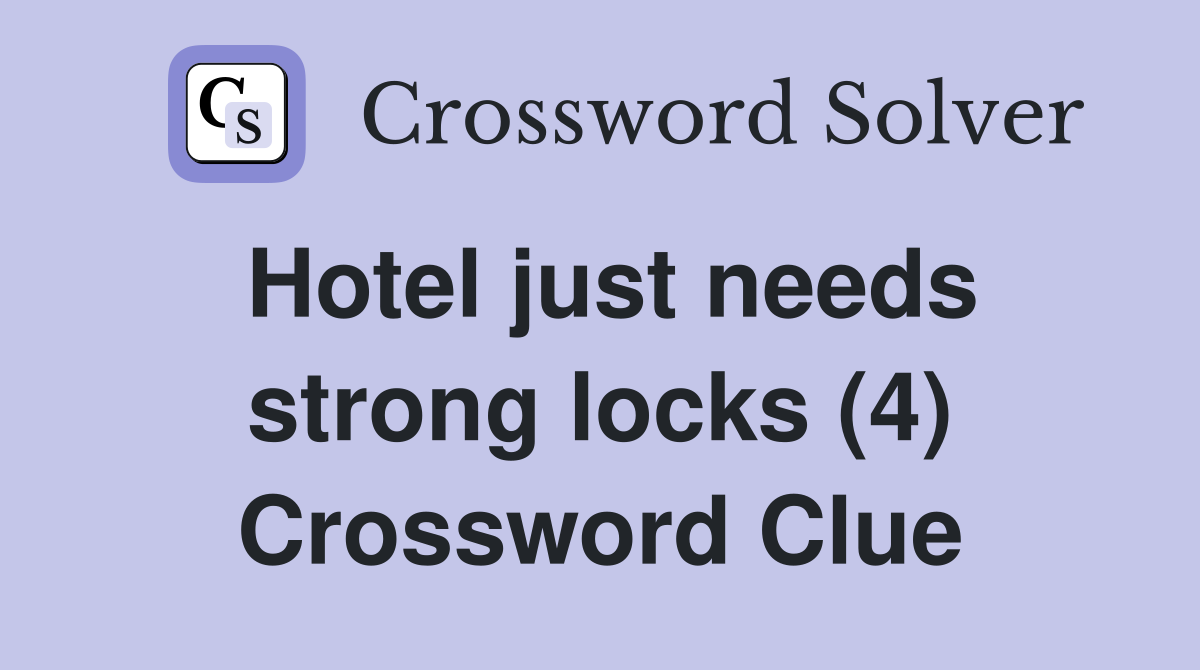Hotel just needs strong locks (4) Crossword Clue