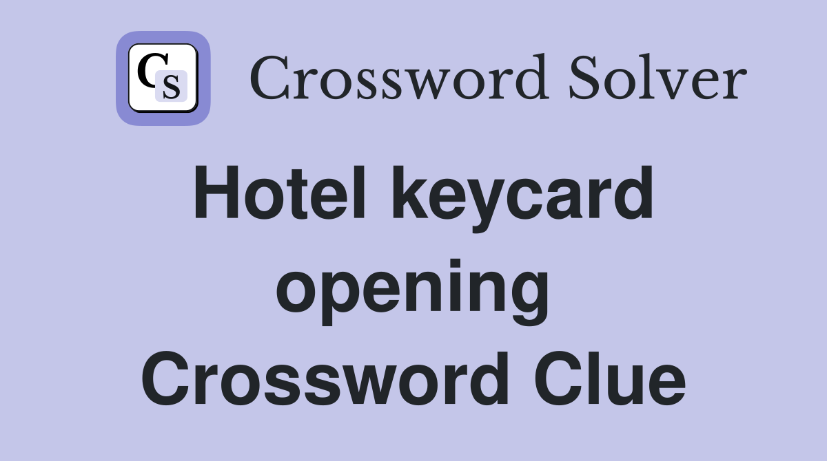Hotel keycard opening Crossword Clue