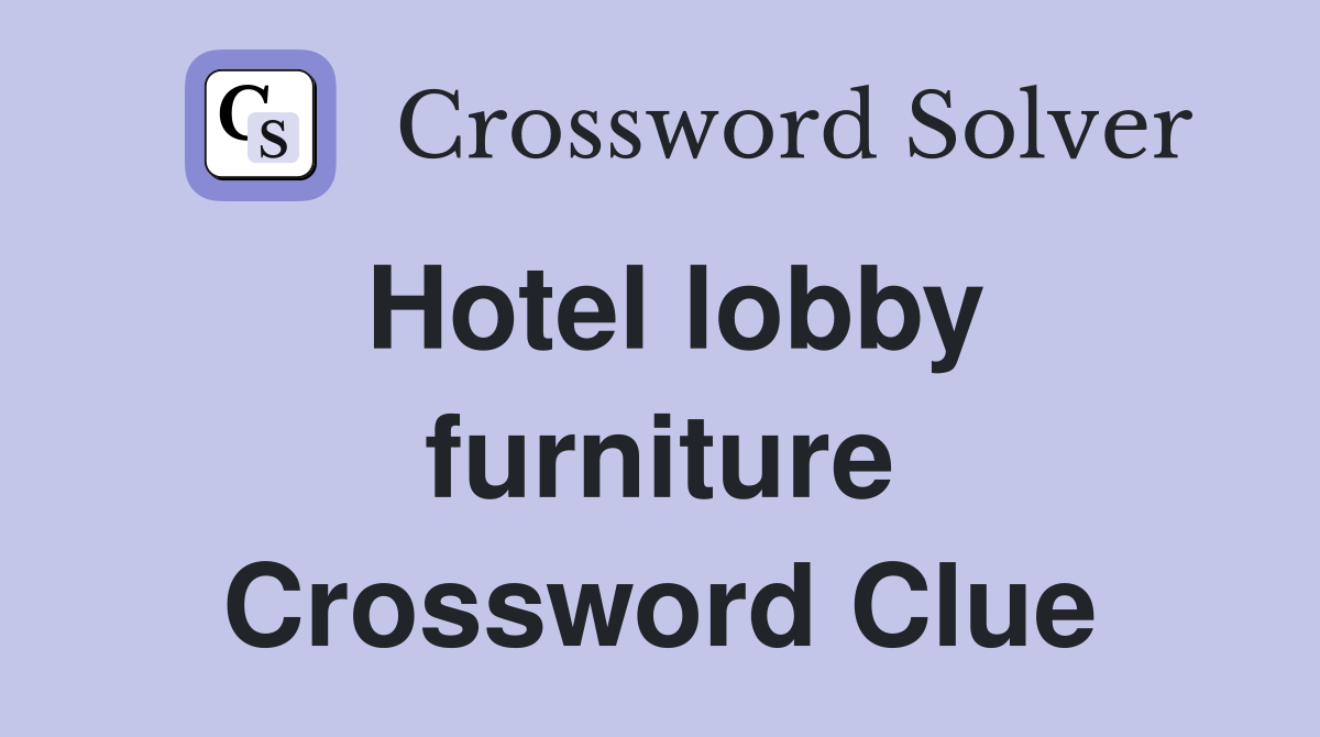Hotel lobby furniture Crossword Clue