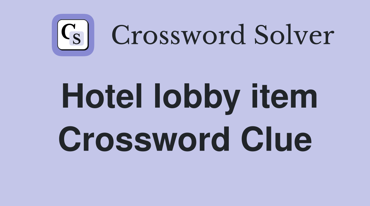 Hotel lobby item Crossword Clue