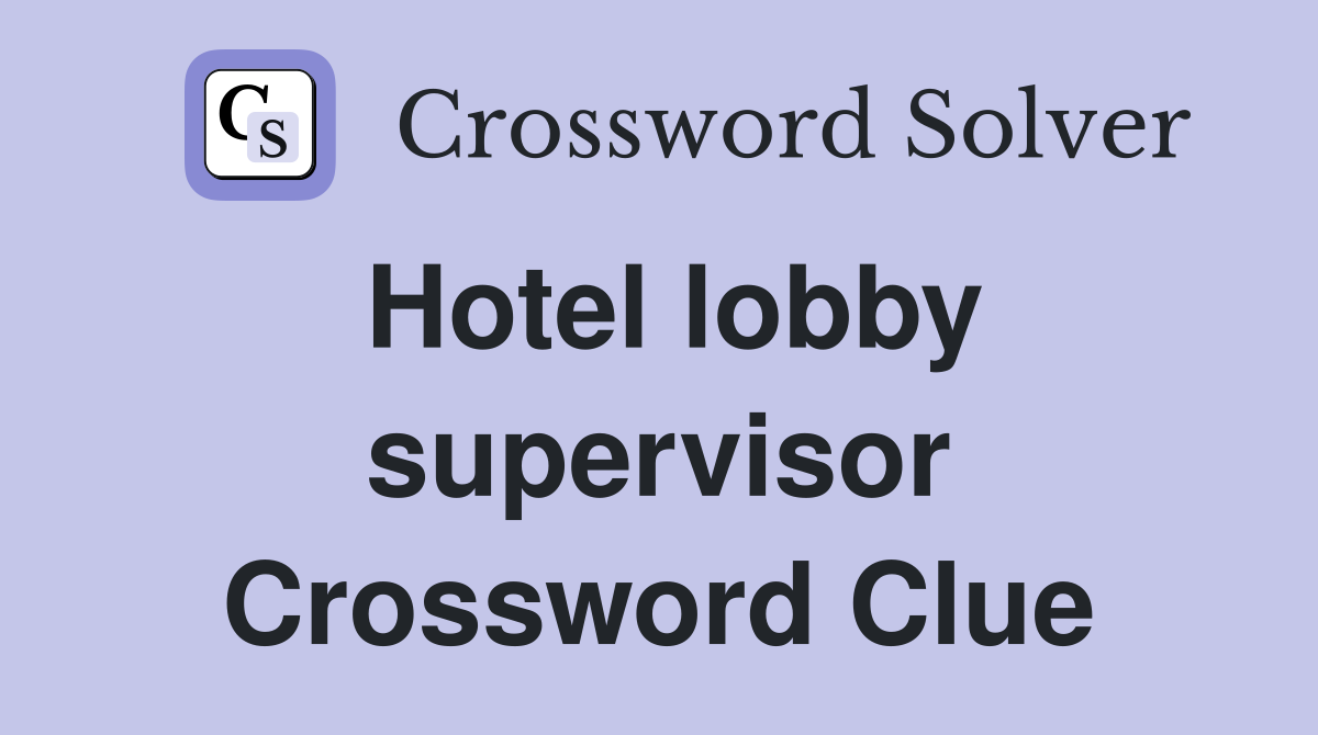 Hotel lobby supervisor Crossword Clue