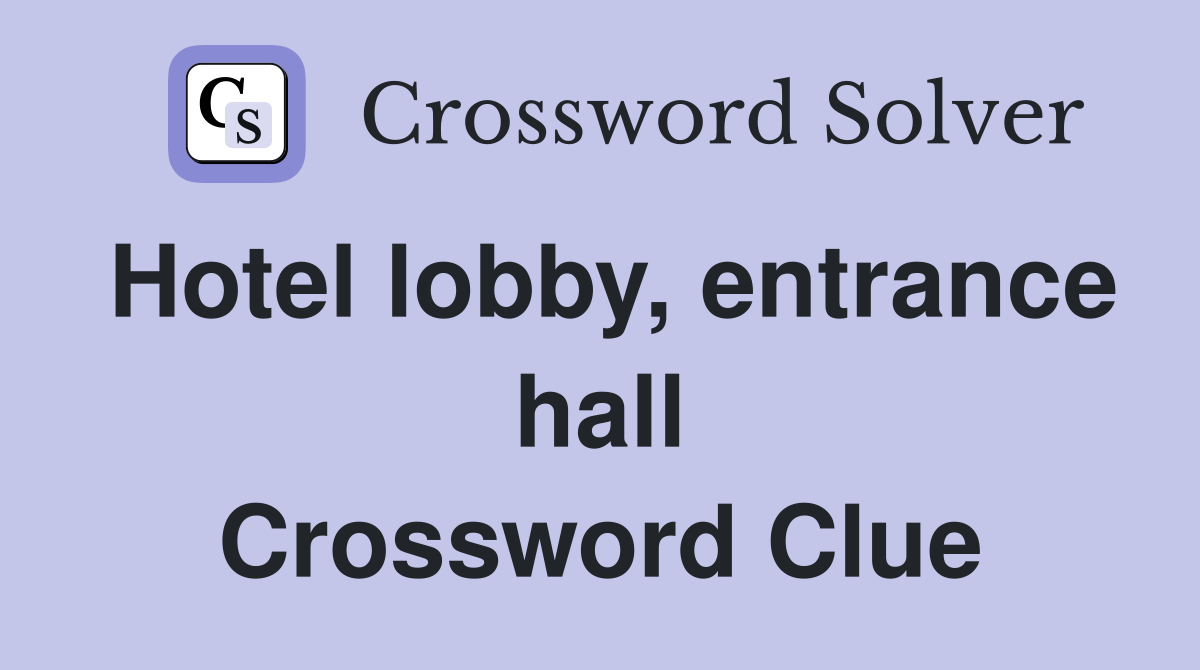 Hotel lobby, entrance hall Crossword Clue