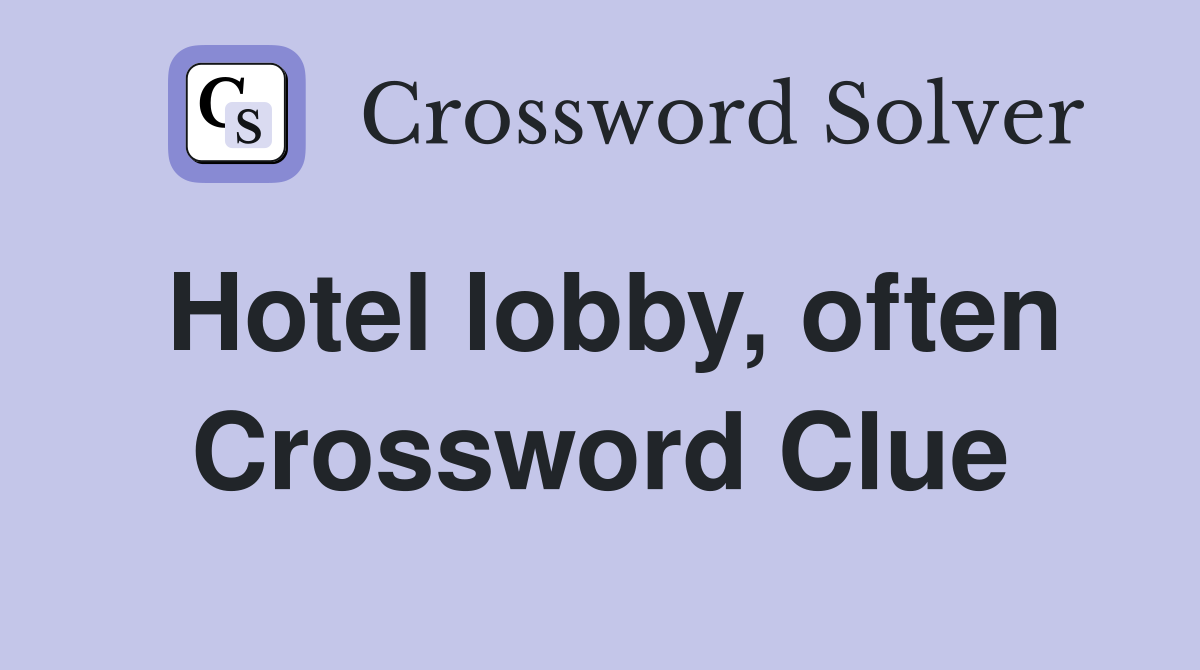 Hotel lobby, often Crossword Clue