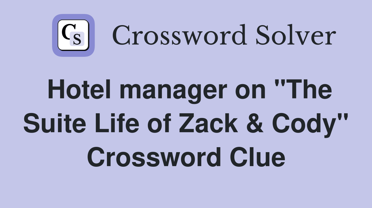 Hotel manager on "The Suite Life of Zack & Cody" Crossword Clue