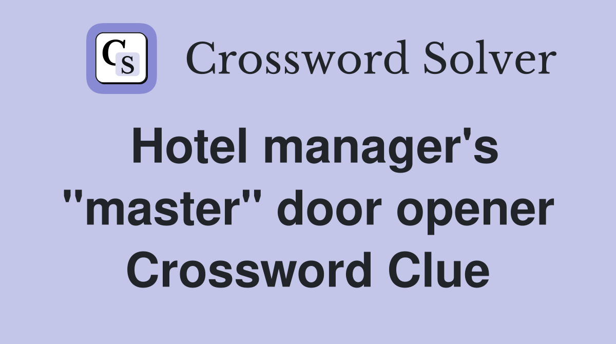 Hotel manager's "master" door opener Crossword Clue