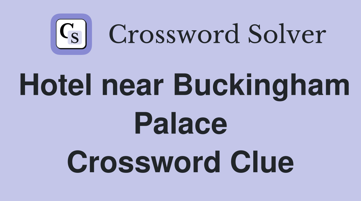 Hotel near Buckingham Palace Crossword Clue