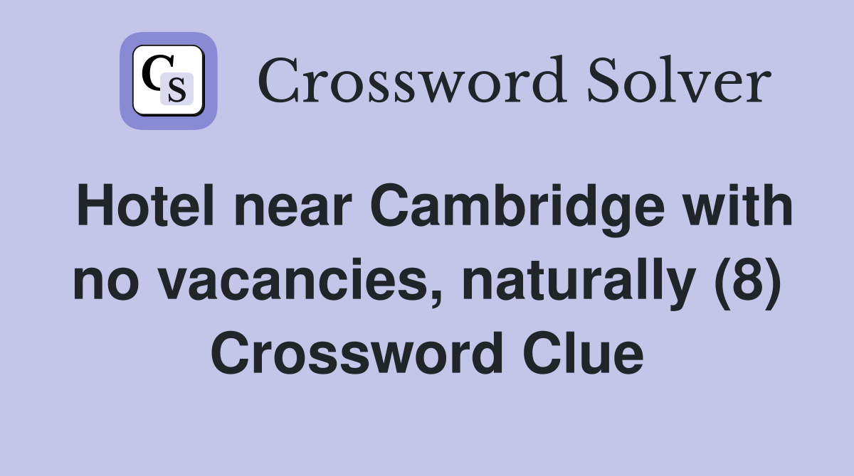 Hotel near Cambridge with no vacancies, naturally (8) Crossword Clue