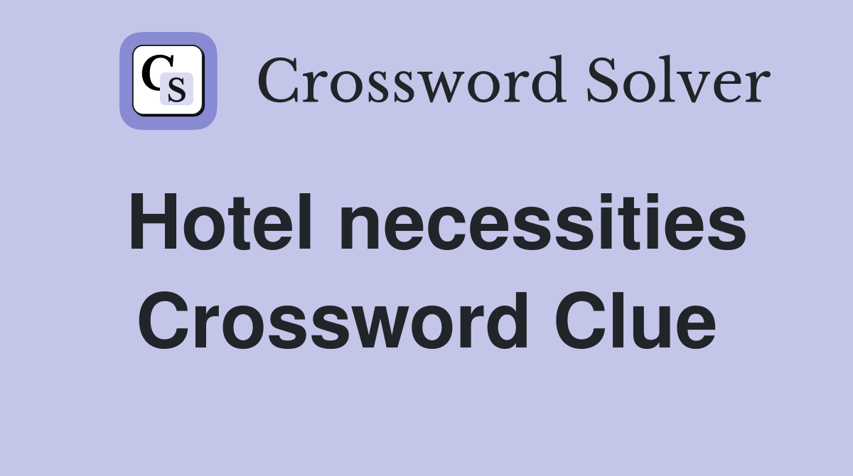 Hotel necessities Crossword Clue