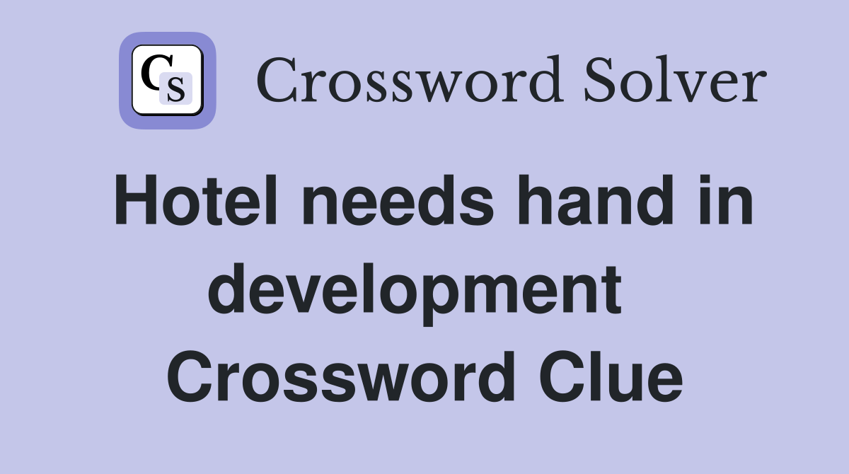 Hotel needs hand in development  Crossword Clue