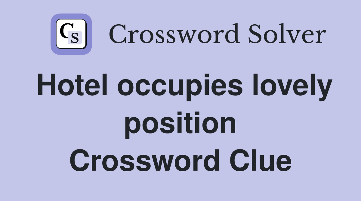 Hotel occupies lovely position Crossword Clue