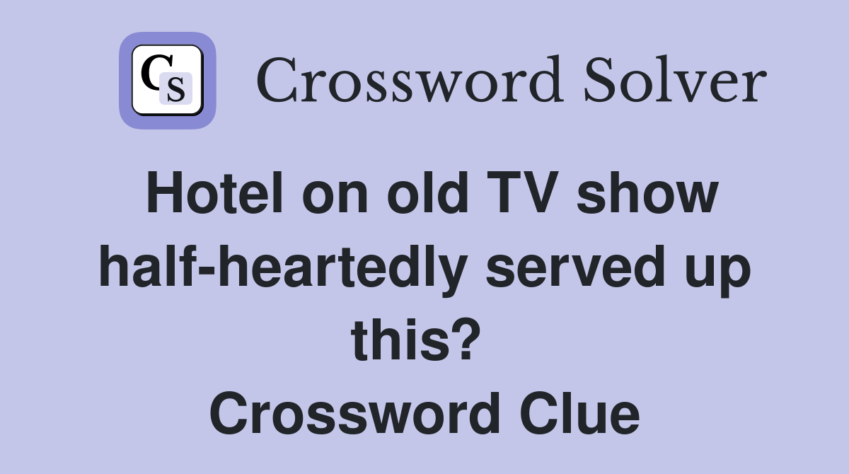 Hotel on old TV show half-heartedly served up this?  Crossword Clue