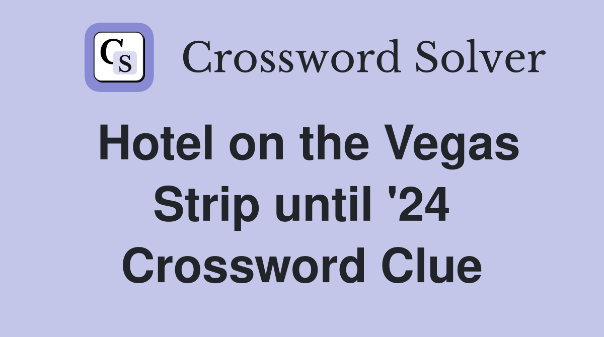 Hotel on the Vegas Strip until '24 Crossword Clue