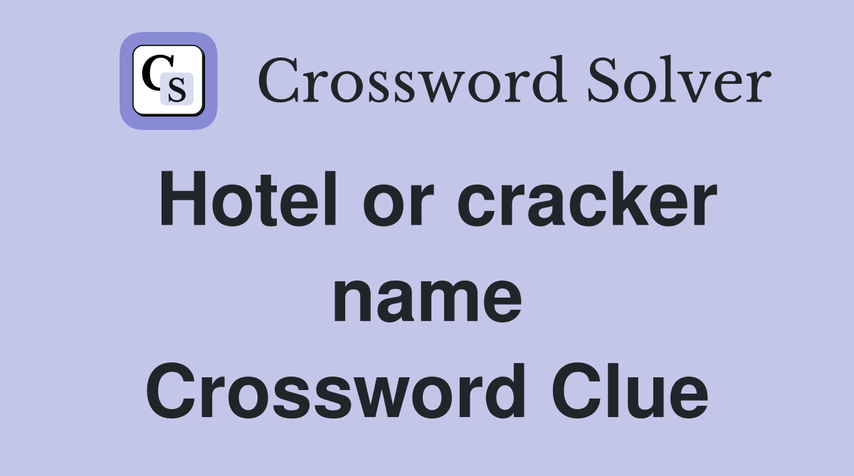 Hotel or cracker name Crossword Clue