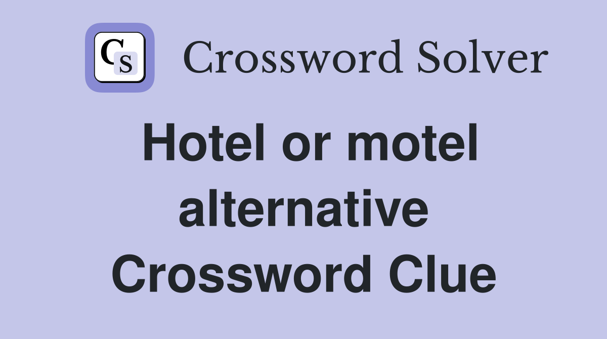 Hotel or motel alternative Crossword Clue