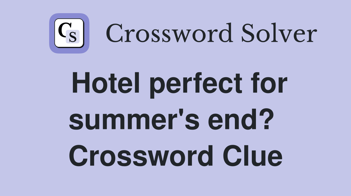 Hotel perfect for summer's end?  Crossword Clue
