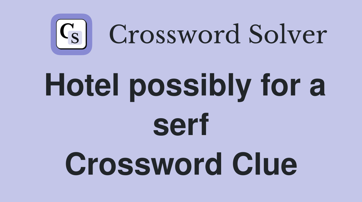 Hotel possibly for a serf Crossword Clue