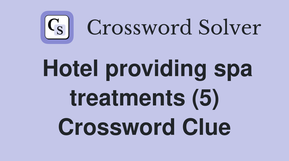 Hotel providing spa treatments (5) Crossword Clue