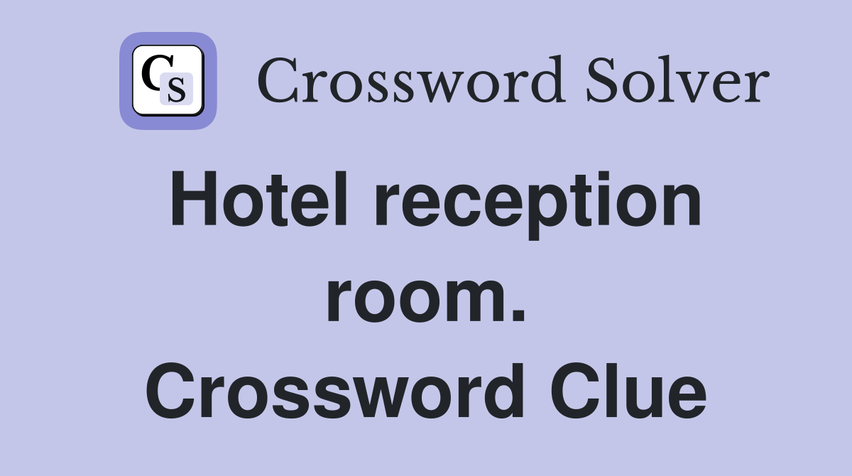 Hotel reception room. Crossword Clue