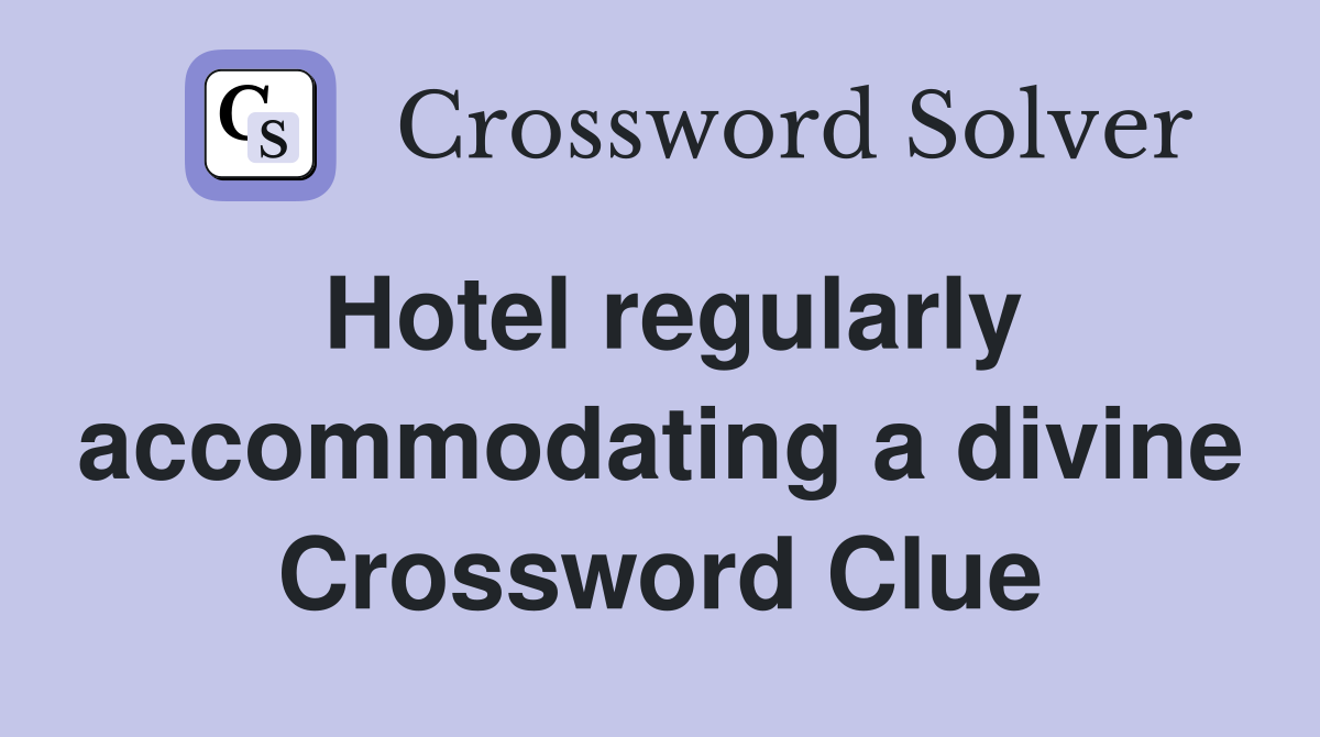 Hotel regularly accommodating a divine Crossword Clue