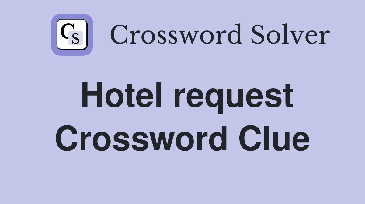 Hotel request Crossword Clue