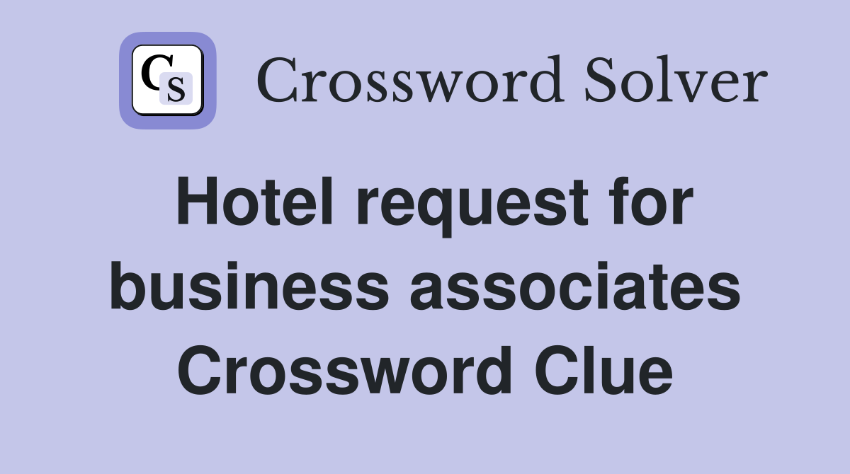 Hotel request for business associates Crossword Clue