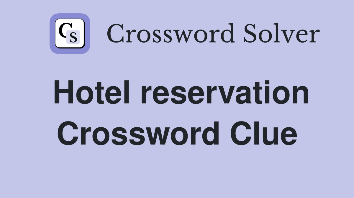 Hotel reservation Crossword Clue
