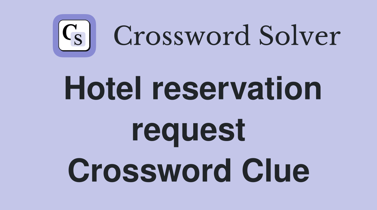 Hotel reservation request Crossword Clue