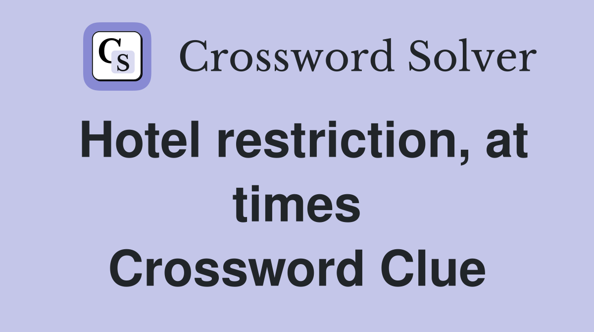 Hotel restriction, at times Crossword Clue