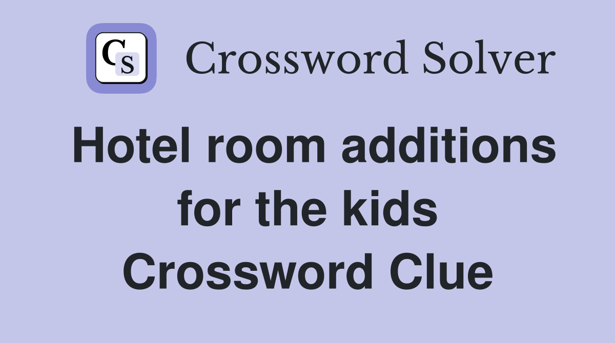 Hotel room additions for the kids Crossword Clue