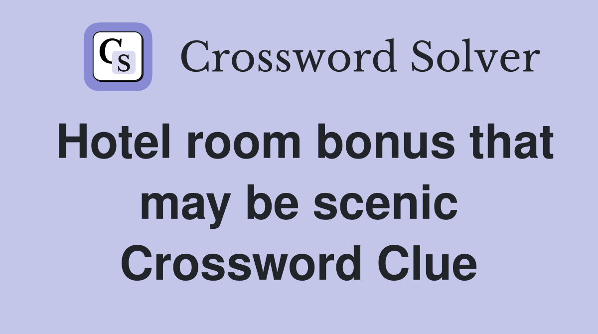 Hotel room bonus that may be scenic Crossword Clue