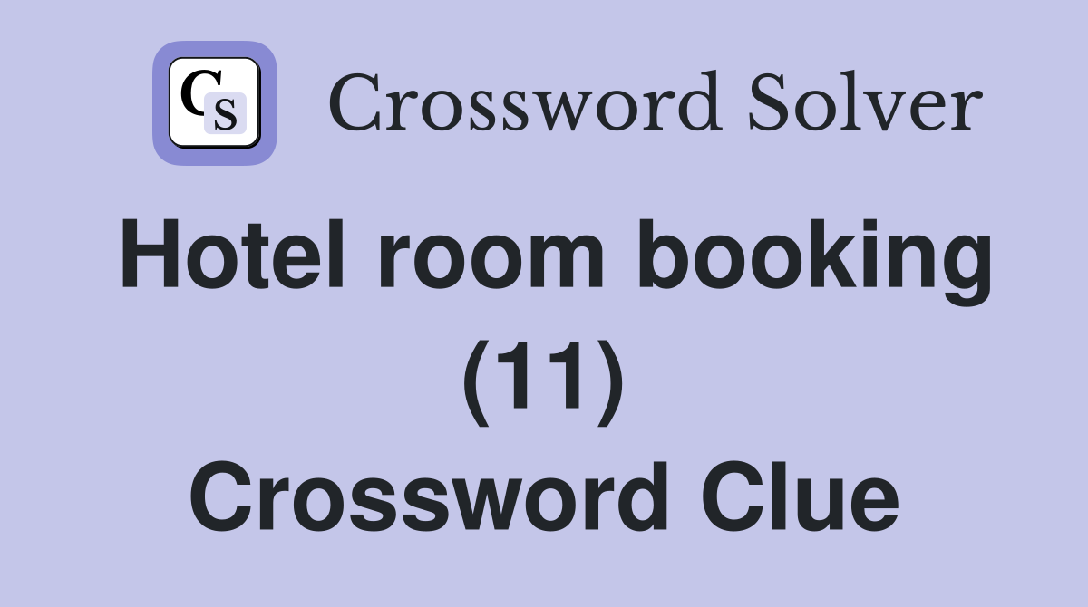 Hotel room booking (11) Crossword Clue